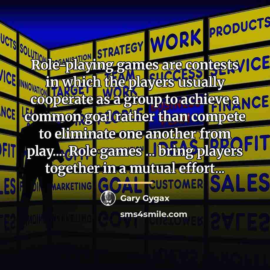 “Role-playing games are contests in which the players usually cooperate…” quote by Gary Gygax