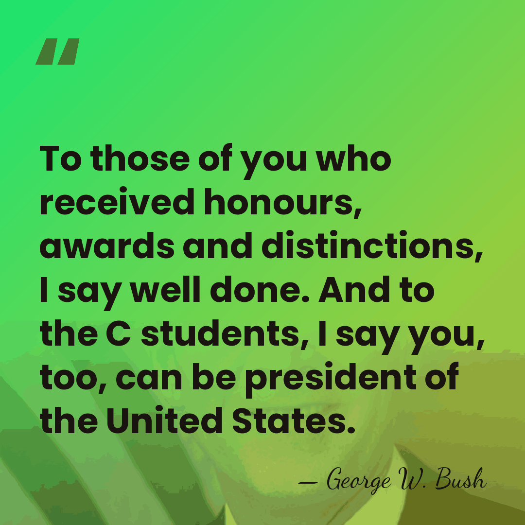 To those of you who received honours, awards and distinctions, I say&hellip; - George W. Bush