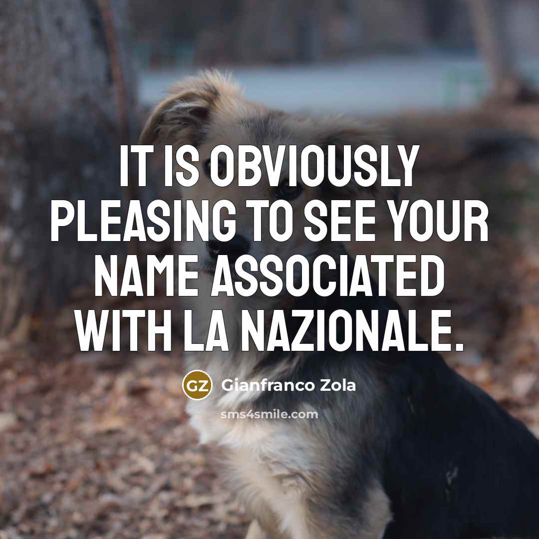 “It is obviously pleasing to see your name associated with…” quote by Gianfranco Zola