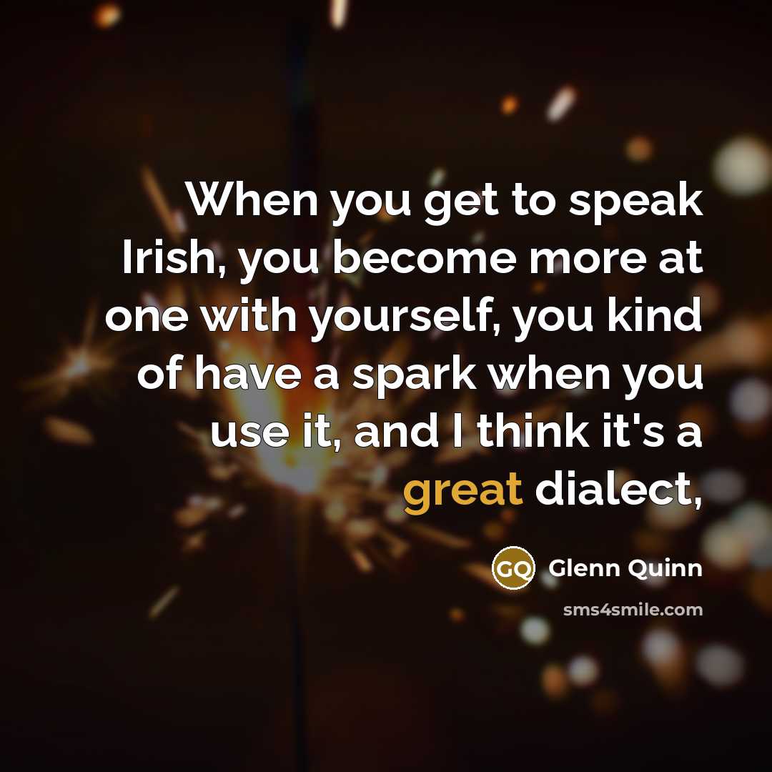 “When you get to speak Irish, you become more at…” quote by Glenn Quinn