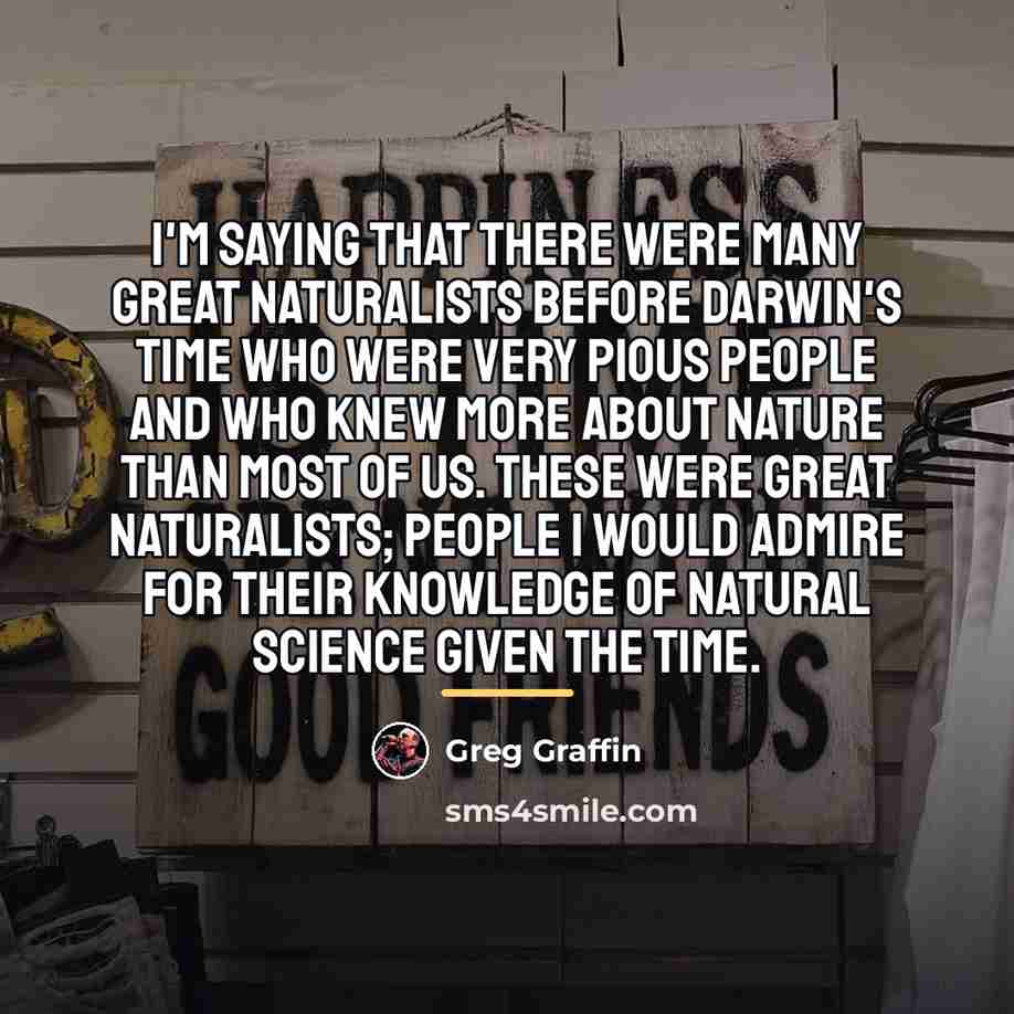 “I'm saying that there were many great naturalists before Darwin's…” quote by Greg Graffin