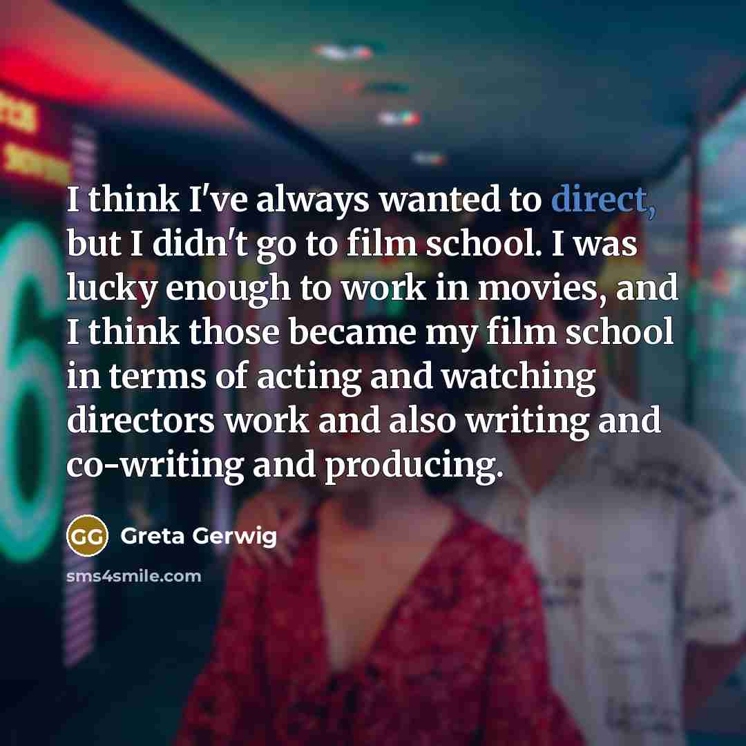 “I think I've always wanted to direct, but I didn't…” quote by Greta Gerwig