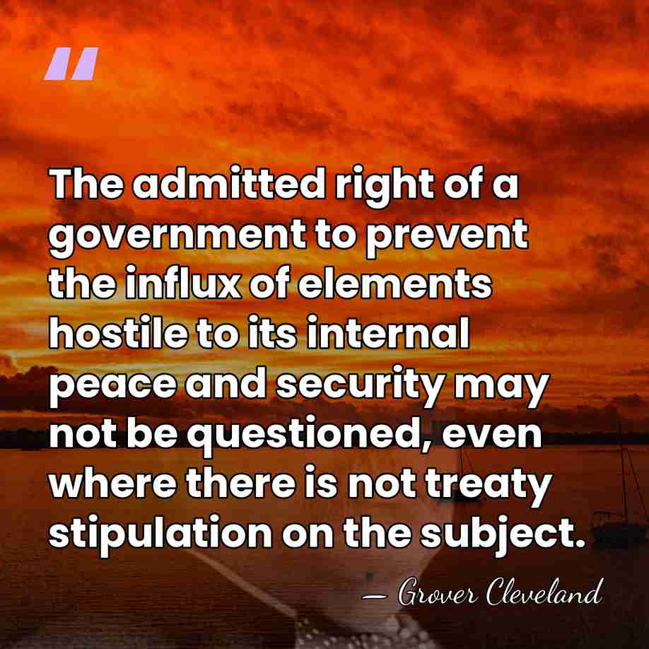The admitted right of a government to prevent the influx of elements&hellip; - Grover Cleveland