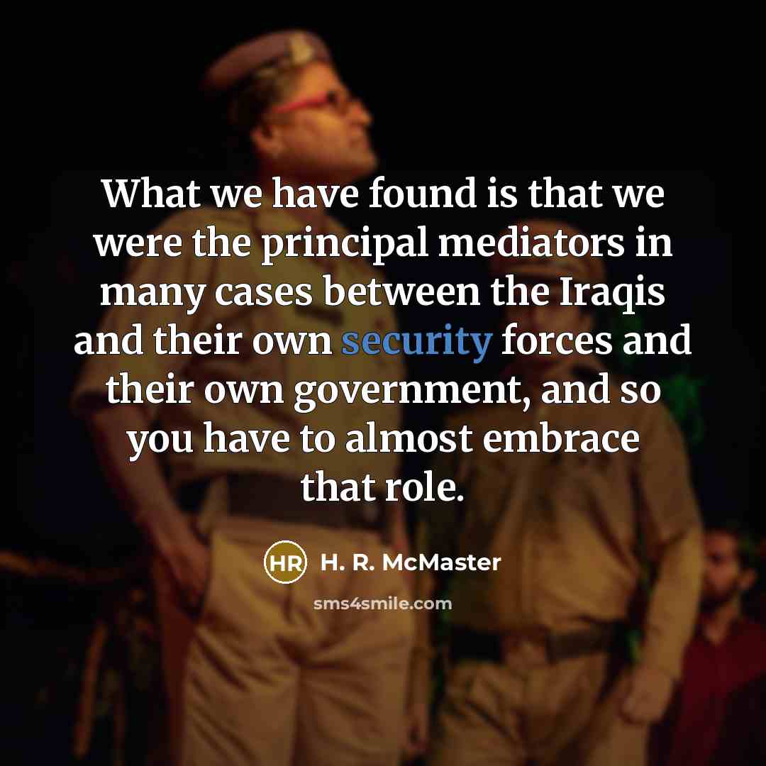 “What we have found is that we were the principal…” quote by H. R. McMaster