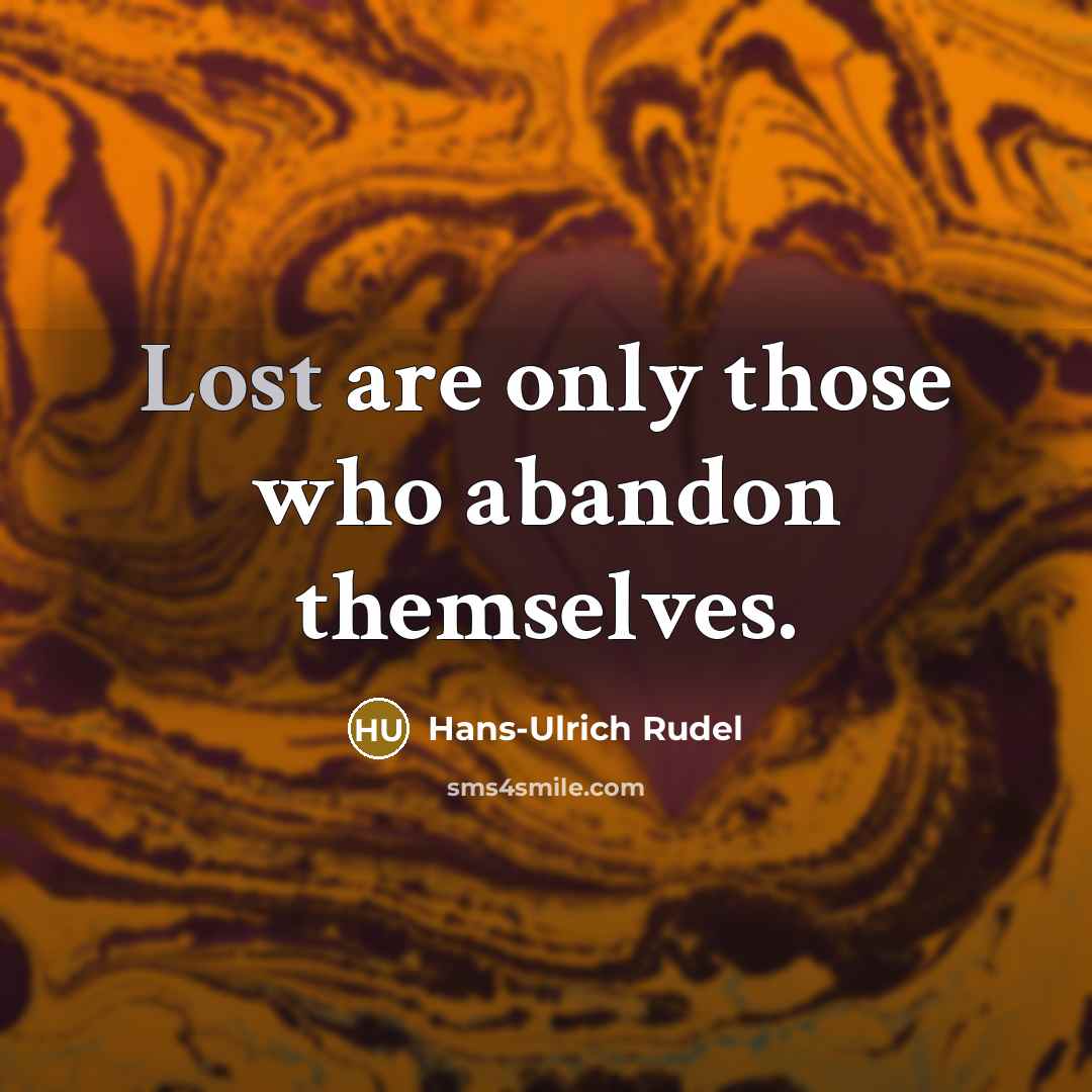 “Lost are only those who abandon themselves.…” quote by Hans-Ulrich Rudel