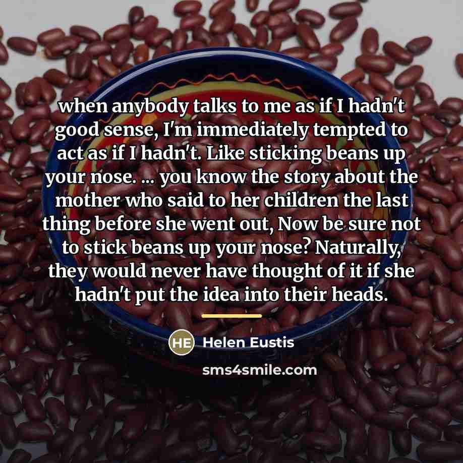 “when anybody talks to me as if I hadn't good…” quote by Helen Eustis