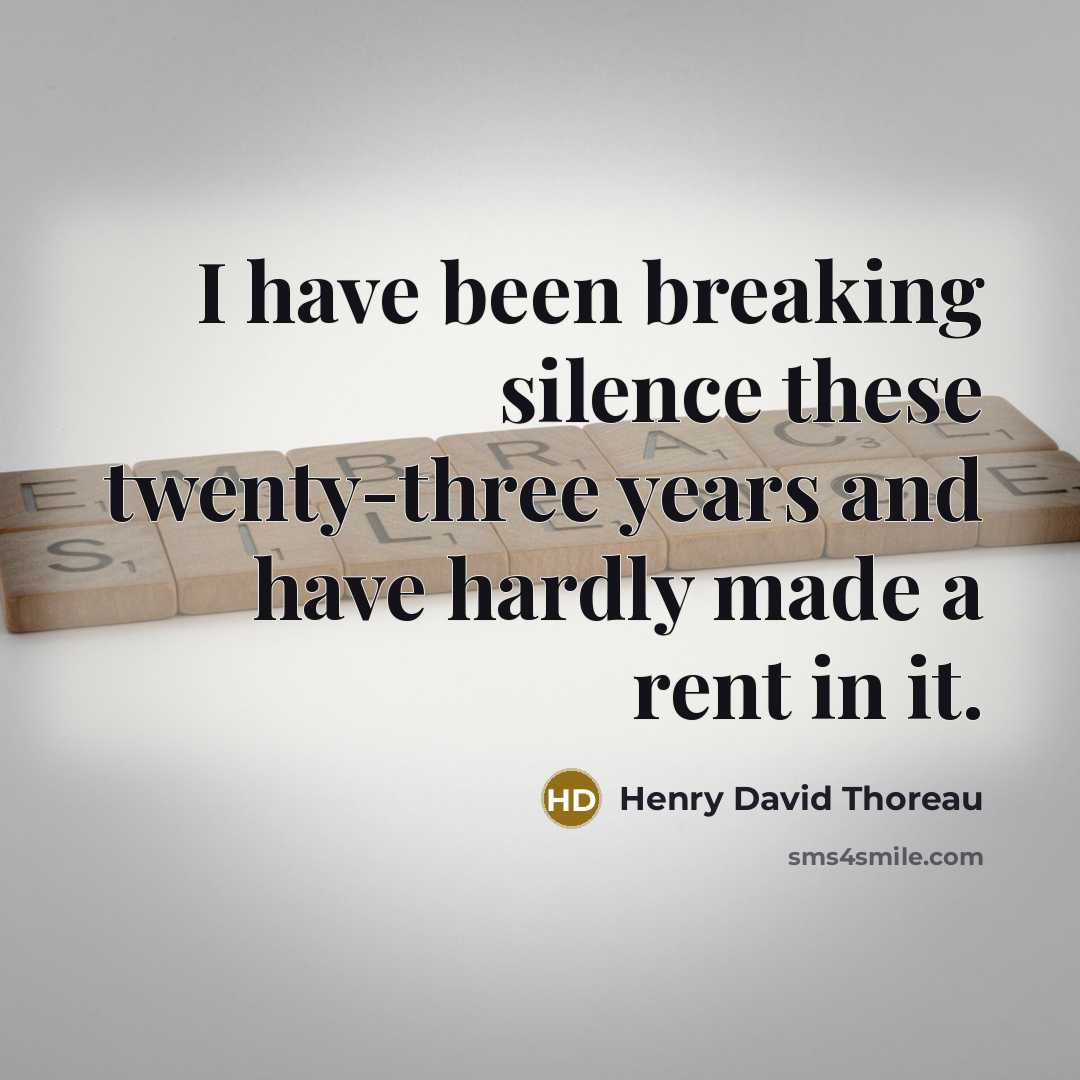 “I have been breaking silence these twenty-three years and have…” quote by Henry David Thoreau