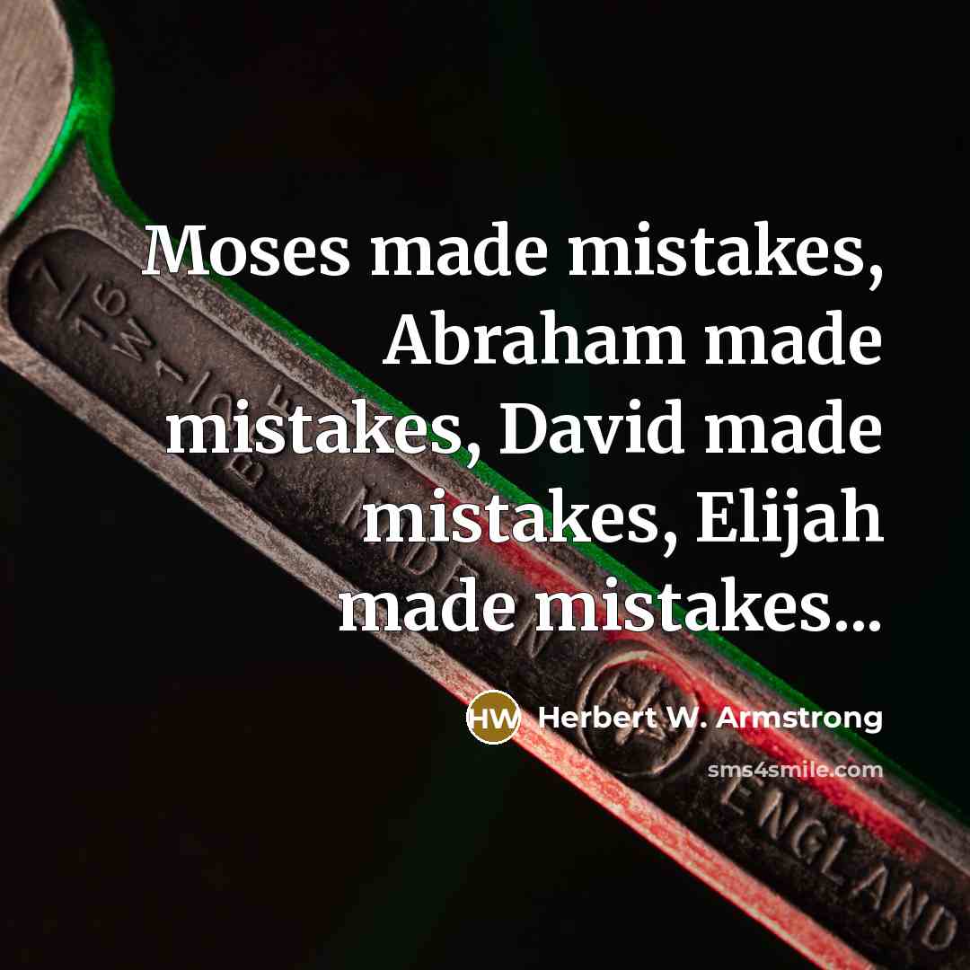 “Moses made mistakes, Abraham made mistakes, David made mistakes, Elijah…” quote by Herbert W. Armstrong