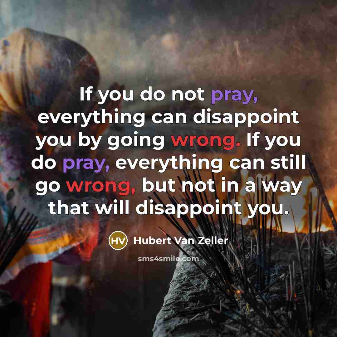 “If you do not pray, everything can disappoint you by…” quote by Hubert Van Zeller