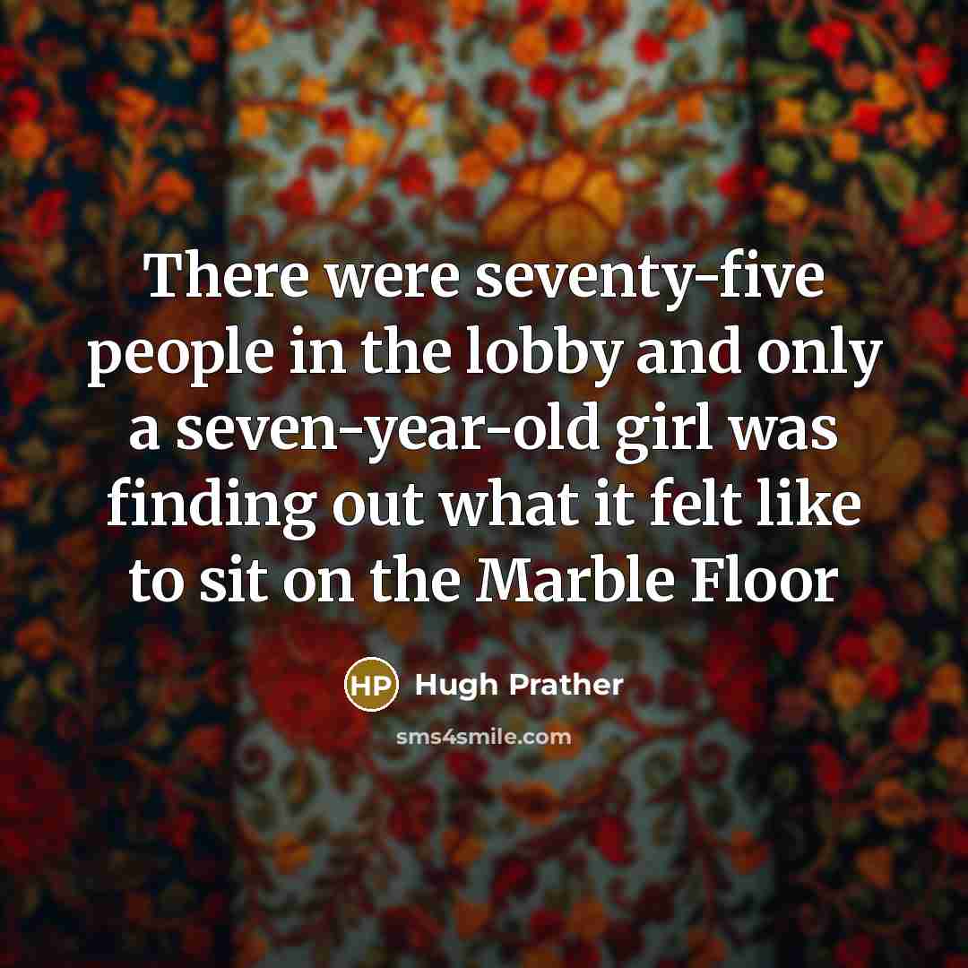 “There were seventy-five people in the lobby and only a…” quote by Hugh Prather