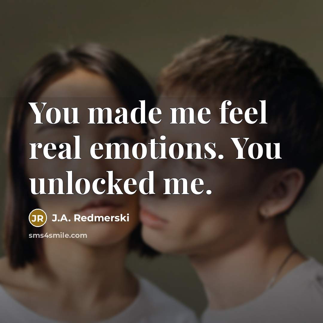 “You made me feel real emotions. You unlocked me.…” quote by J.A. Redmerski