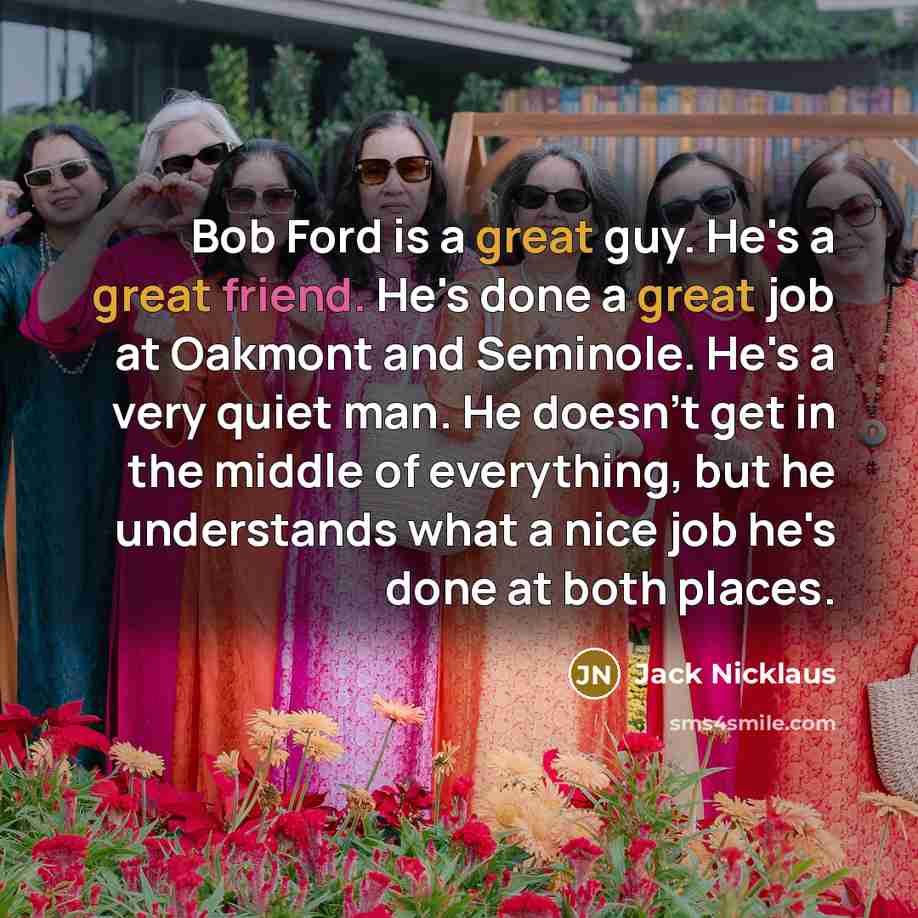 “Bob Ford is a great guy. He's a great friend.…” quote by Jack Nicklaus