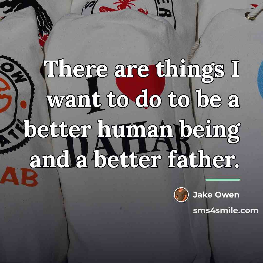 “There are things I want to do to be a…” quote by Jake Owen