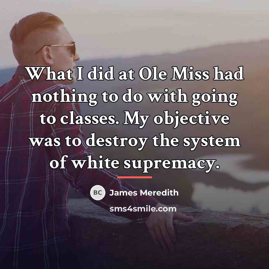 “What I did at Ole Miss had nothing to do…” quote by James Meredith