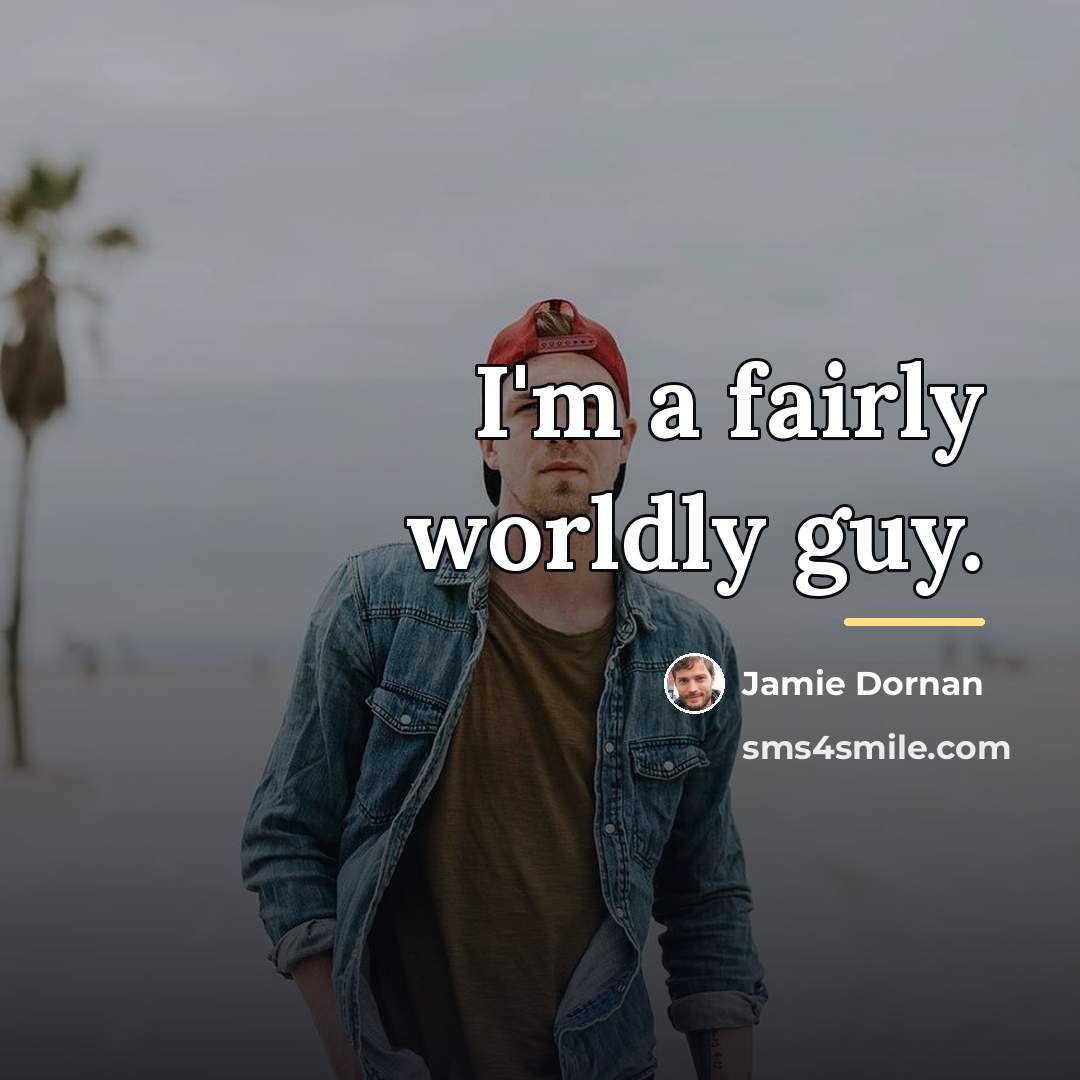 “I'm a fairly worldly guy.…” quote by Jamie Dornan