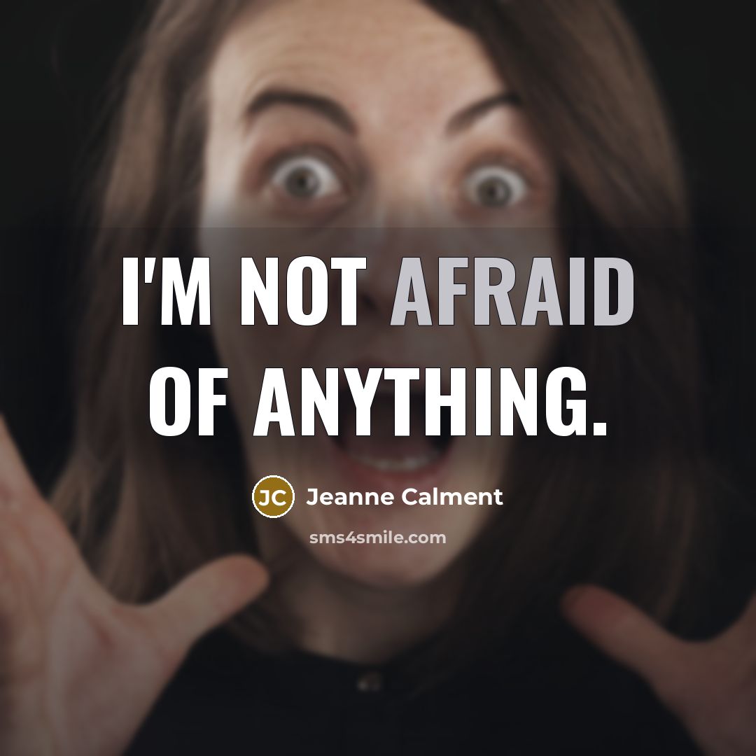 “I'm not afraid of anything.…” quote by Jeanne Calment