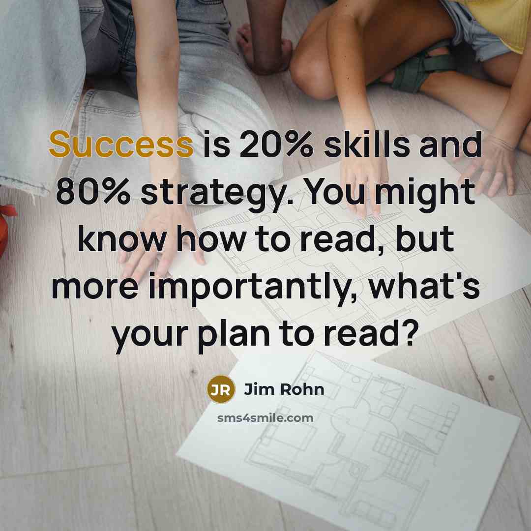 “Success is 20% skills and 80% strategy. You might know…” quote by Jim Rohn