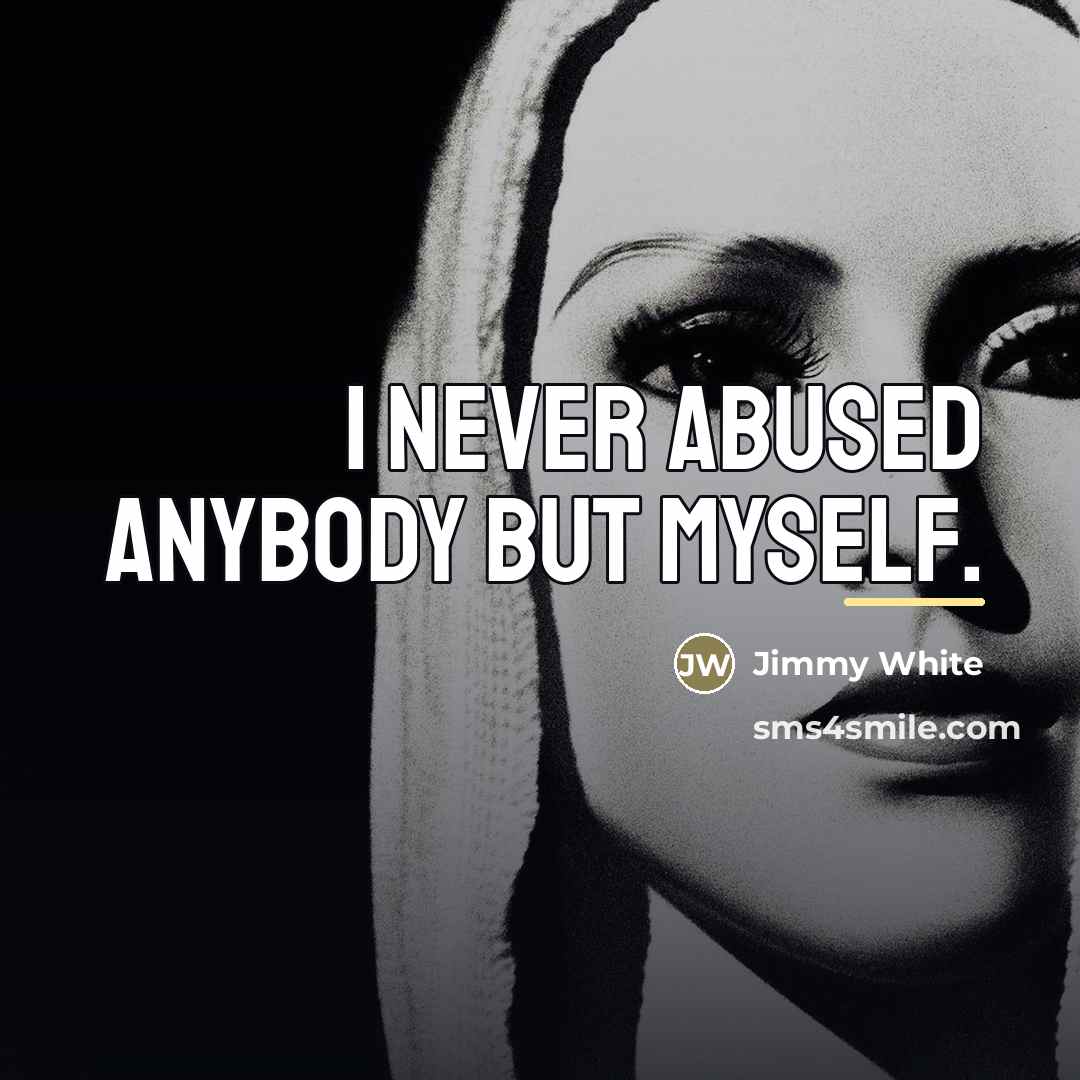 “I never abused anybody but myself.…” quote by Jimmy White