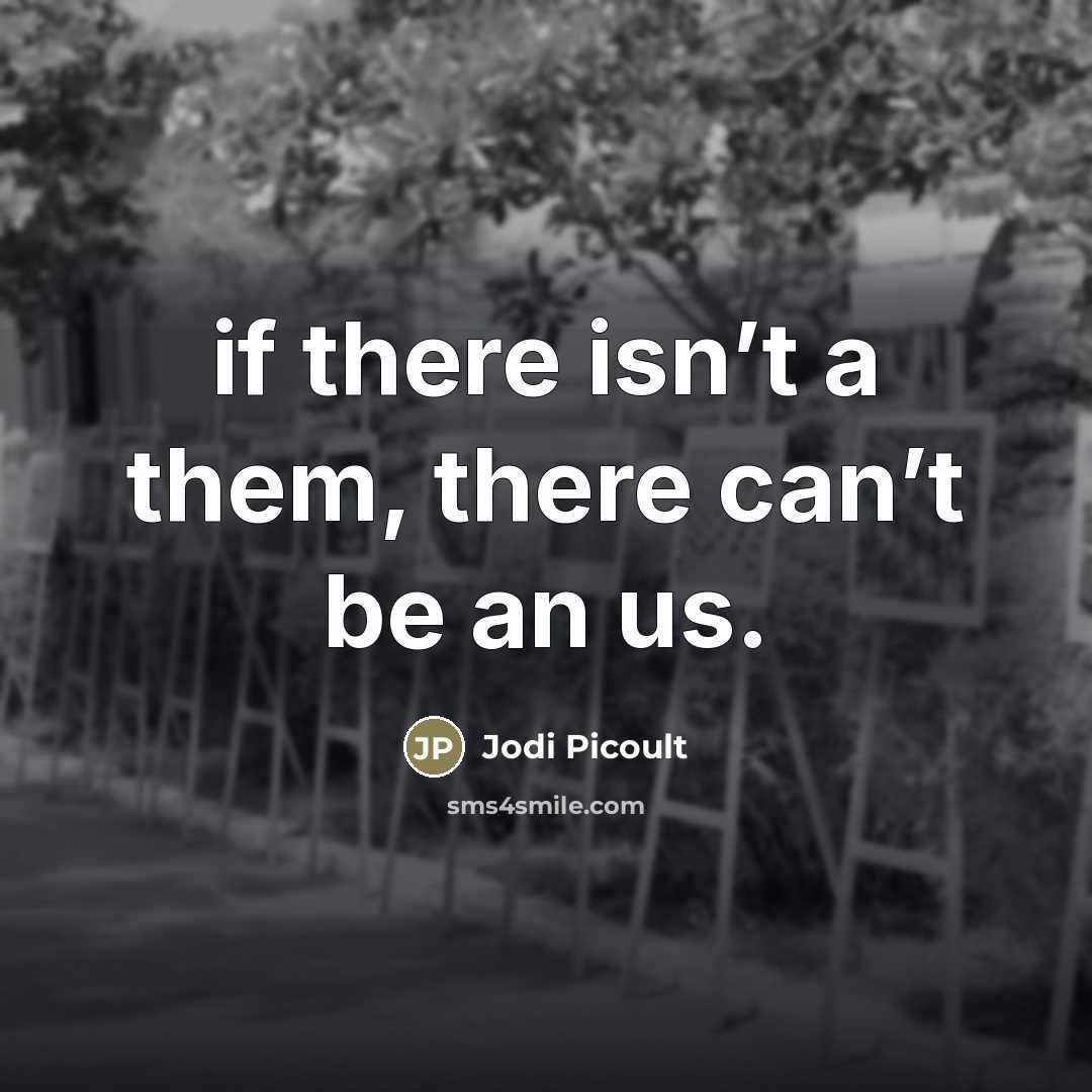 “if there isn’t a them, there can’t be an us.…” quote by Jodi Picoult