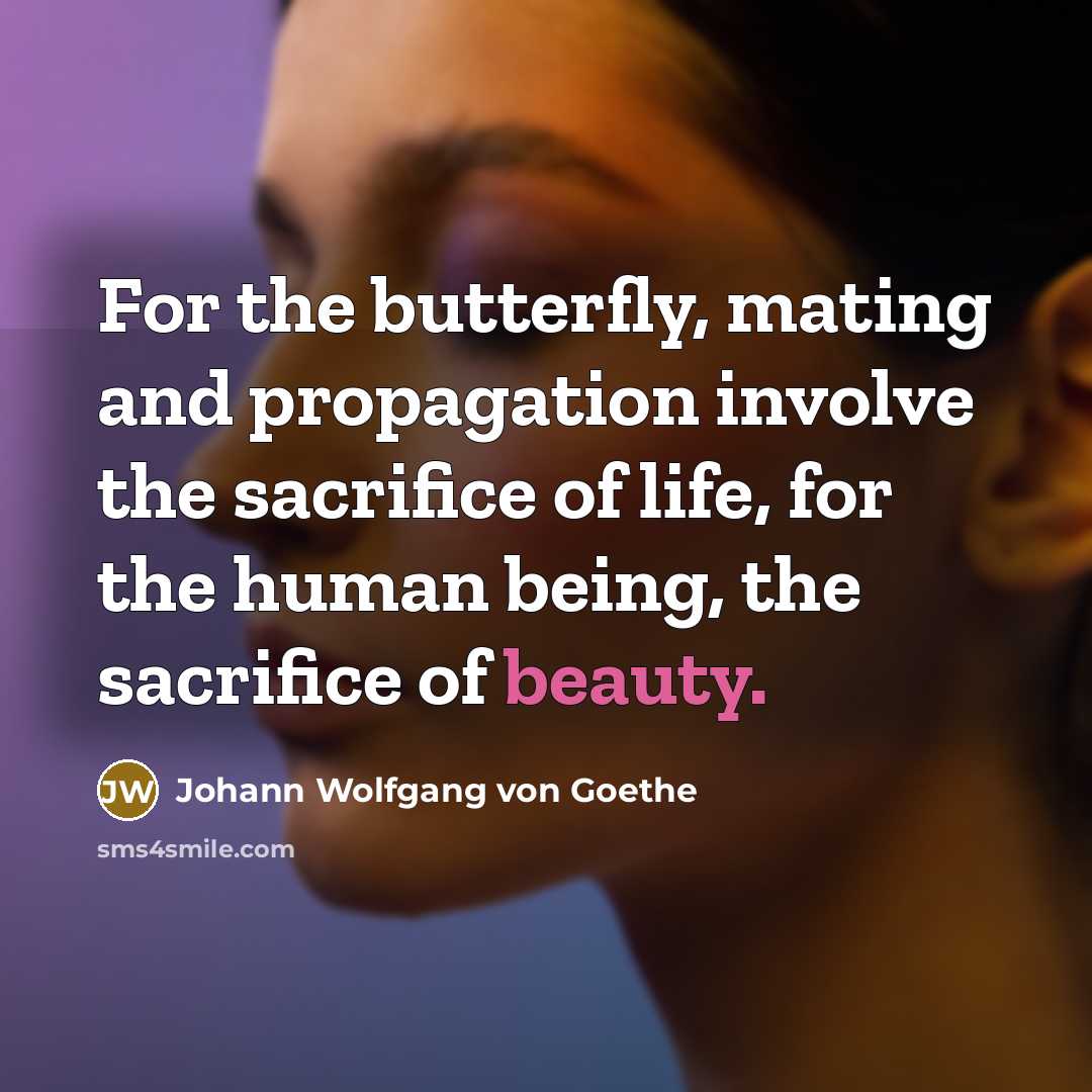 “For the butterfly, mating and propagation involve the sacrifice of…” quote by Johann Wolfgang von Goethe