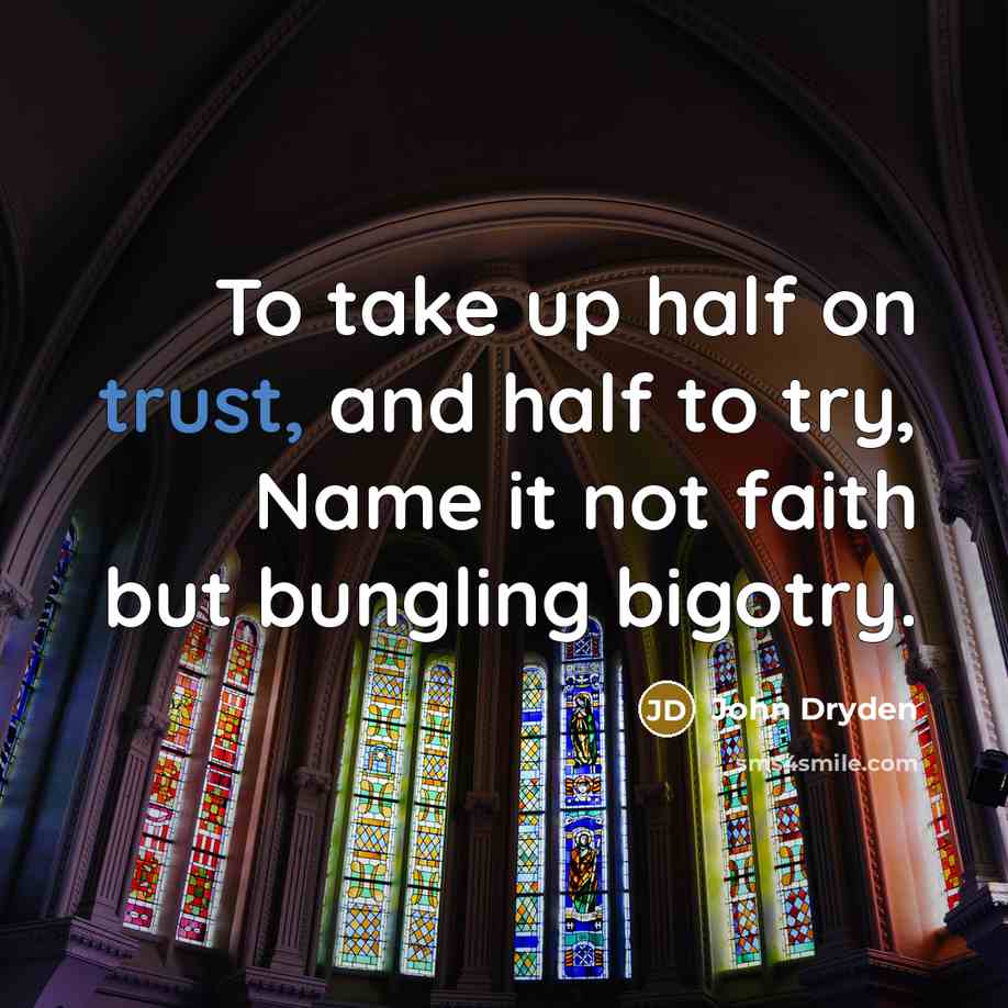 “To take up half on trust, and half to try,…” quote by John Dryden