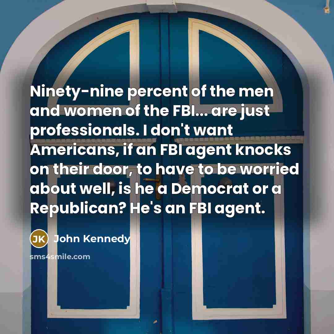 “Ninety-nine percent of the men and women of the FBI...…” quote by John Kennedy