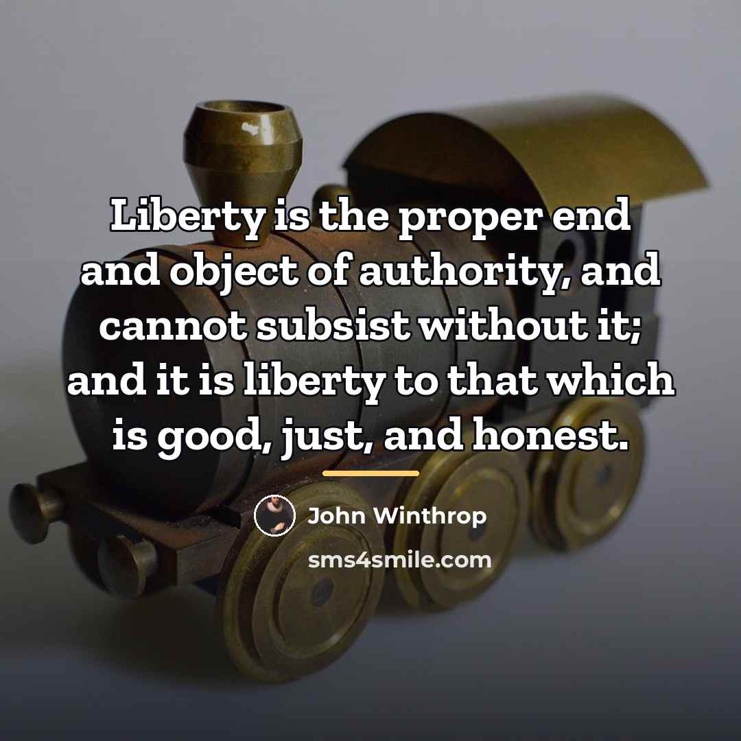 “Liberty is the proper end and object of authority, and…” quote by John Winthrop
