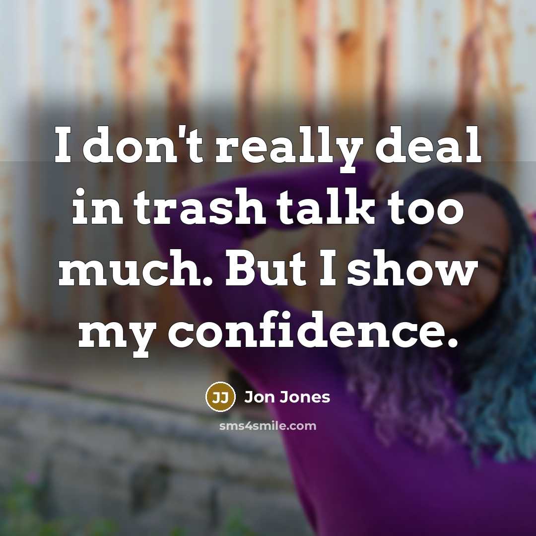 “I don't really deal in trash talk too much. But…” quote by Jon Jones