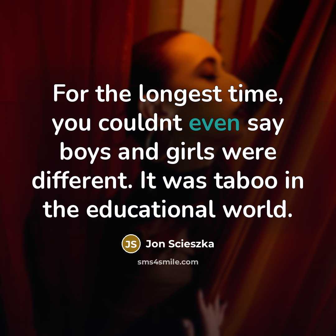 “For the longest time, you couldnt even say boys and…” quote by Jon Scieszka