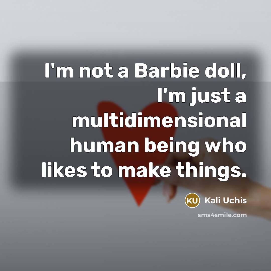 “I'm not a Barbie doll, I'm just a multidimensional human…” quote by Kali Uchis