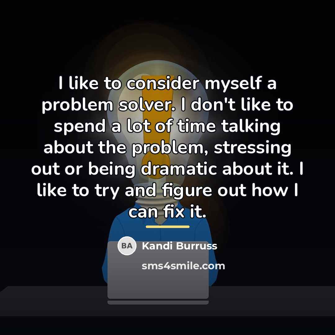 “I like to consider myself a problem solver. I don't…” quote by Kandi Burruss