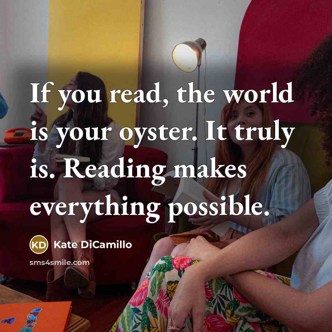 “If you read, the world is your oyster. It truly…” quote by Kate DiCamillo