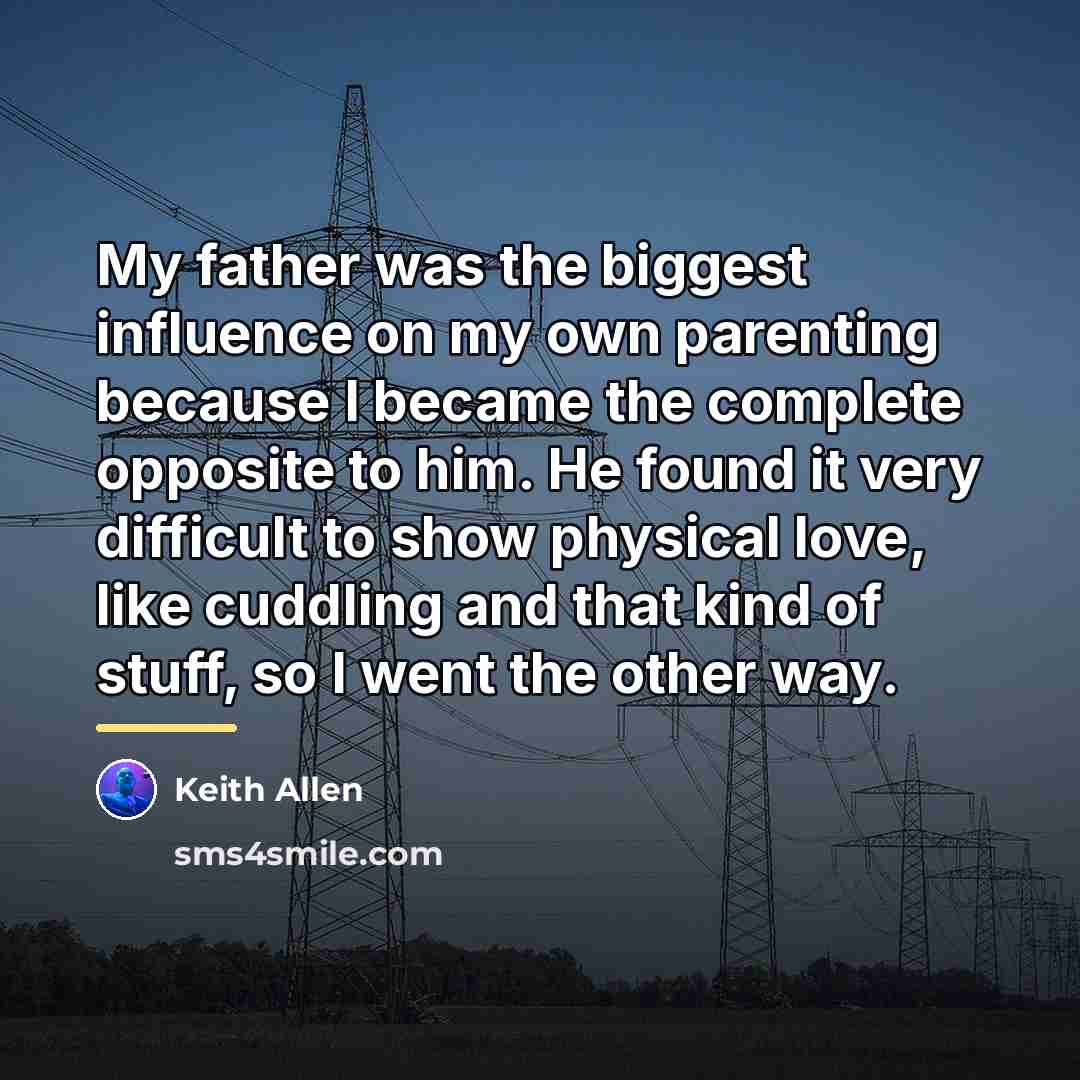 “My father was the biggest influence on my own parenting…” quote by Keith Allen