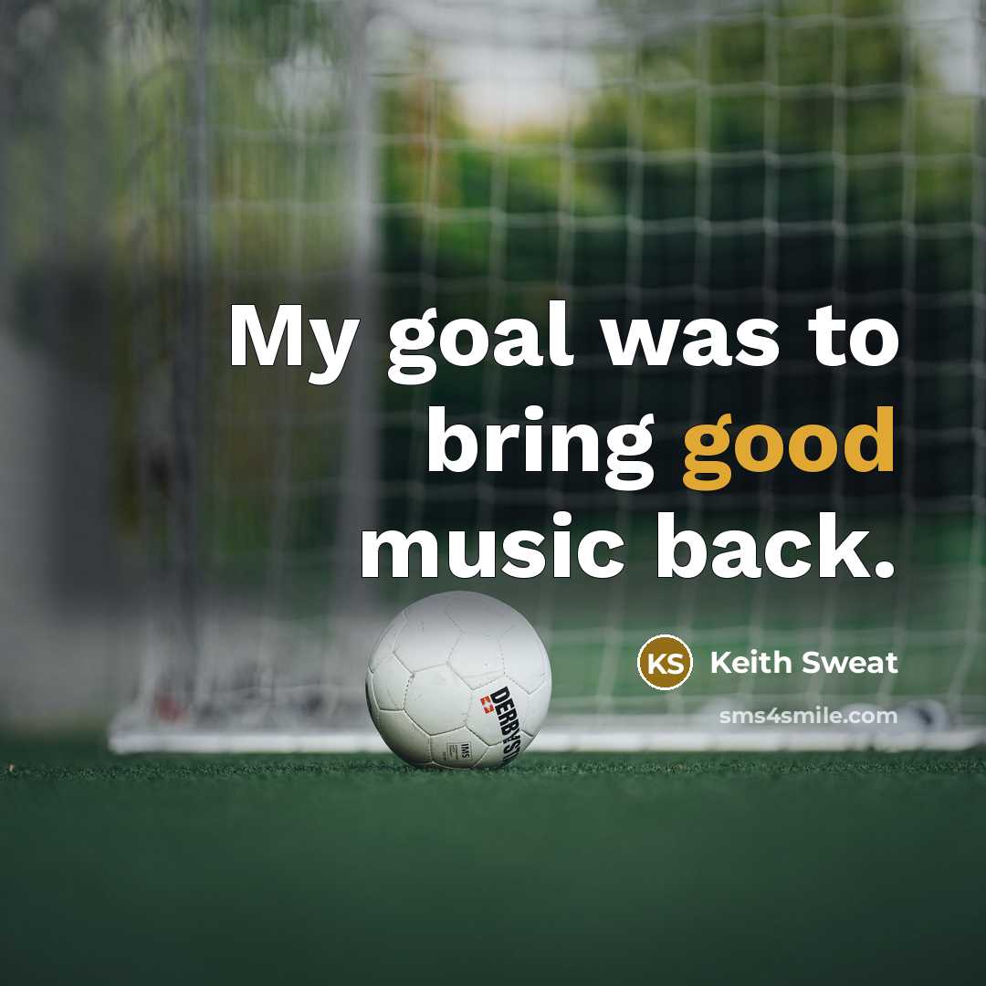 “My goal was to bring good music back.…” quote by Keith Sweat