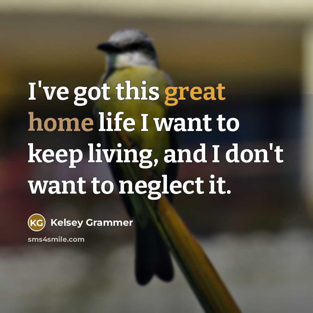 “I've got this great home life I want to keep…” quote by Kelsey Grammer