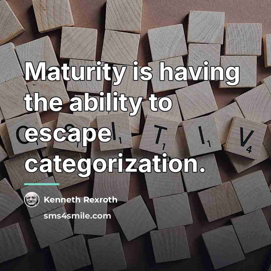 “Maturity is having the ability to escape categorization.…” quote by Kenneth Rexroth