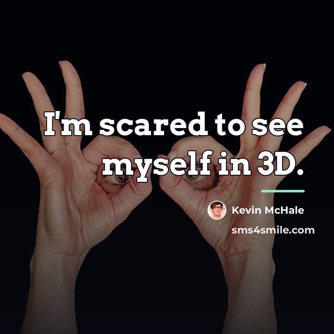 “I'm scared to see myself in 3D.…” quote by Kevin McHale