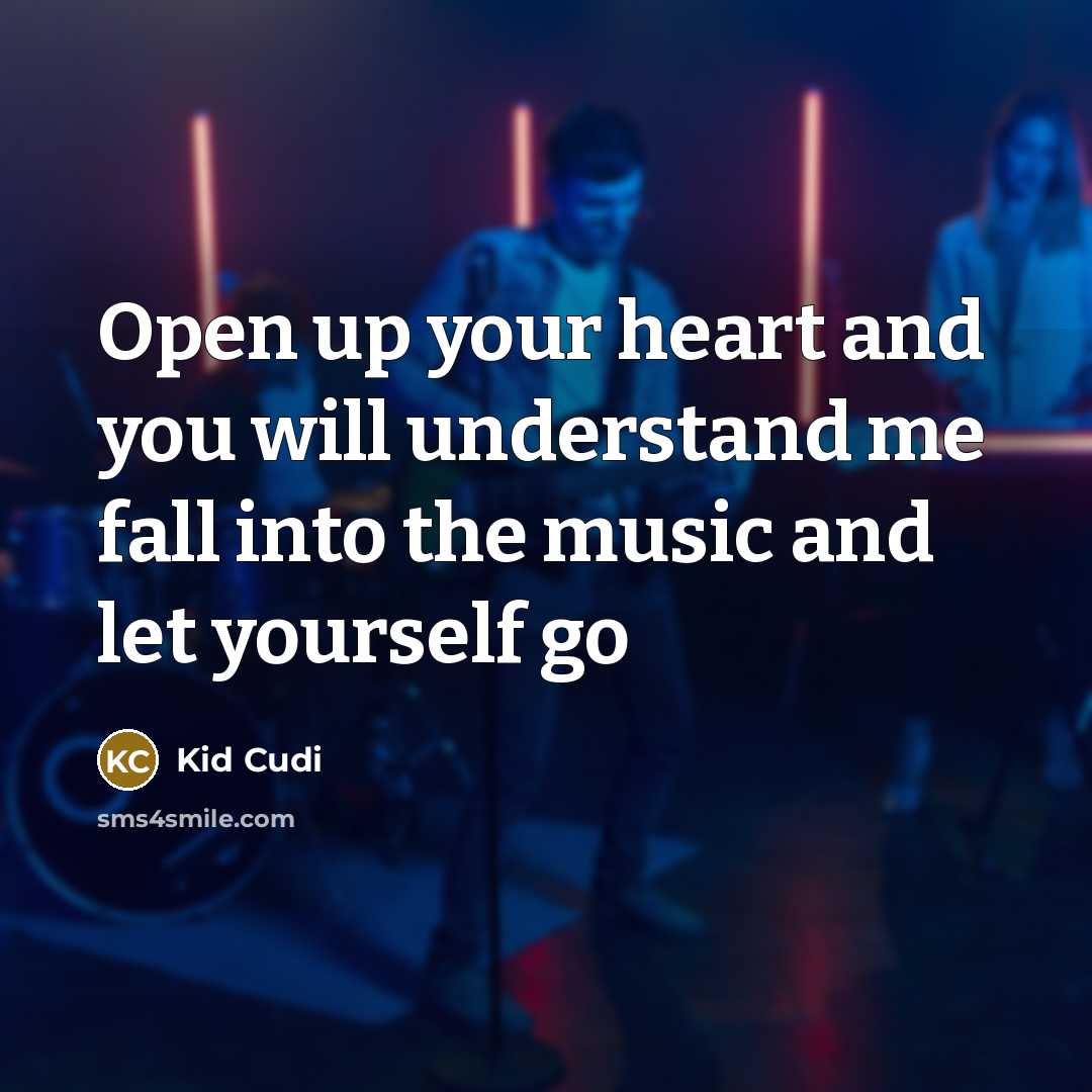“Open up your heart and you will understand me fall…” quote by Kid Cudi