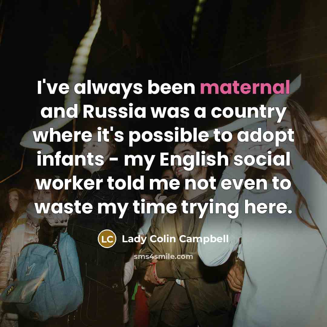 “I've always been maternal and Russia was a country where…” quote by Lady Colin Campbell