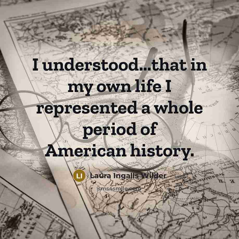 “I understood....that in my own life I represented a whole…” quote by Laura Ingalls Wilder