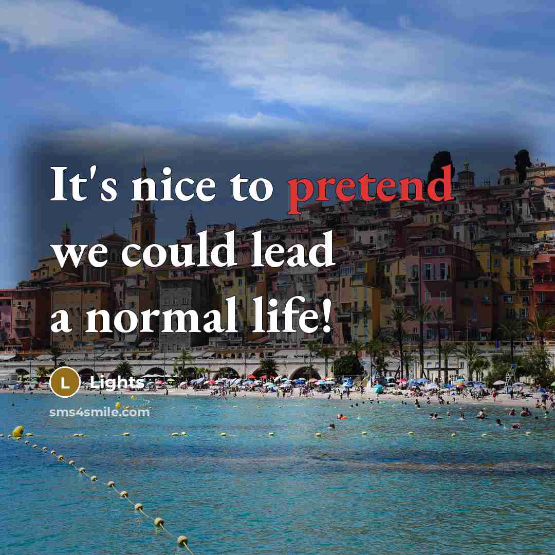 “It's nice to pretend we could lead a normal life!…” quote by Lights