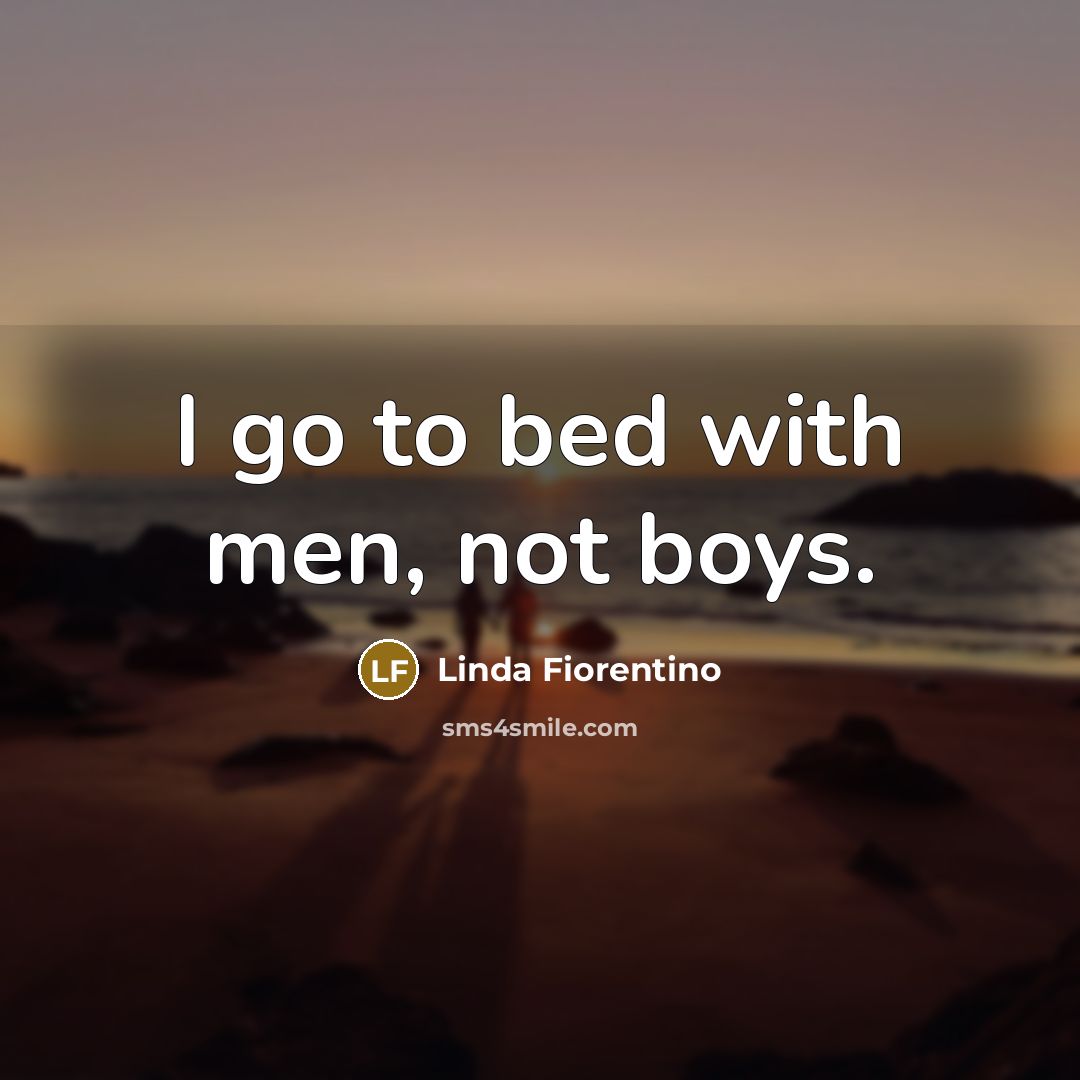 “I go to bed with men, not boys.…” quote by Linda Fiorentino