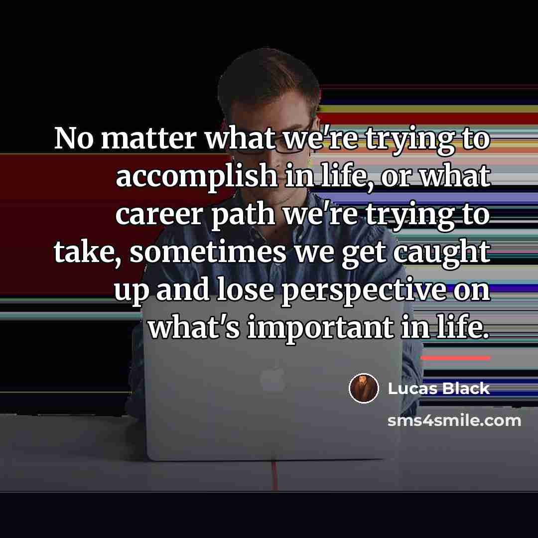 “No matter what we're trying to accomplish in life, or…” quote by Lucas Black
