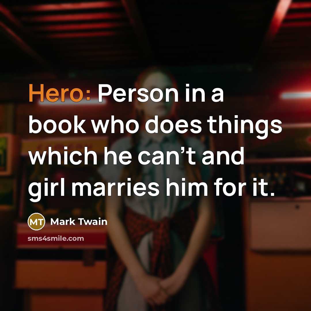 “Hero: Person in a book who does things which he…” quote by Mark Twain