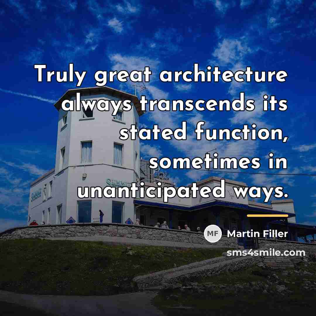 “Truly great architecture always transcends its stated function, sometimes in…” quote by Martin Filler