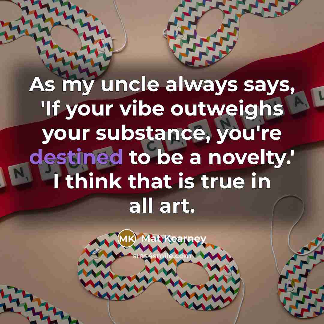 “As my uncle always says, 'If your vibe outweighs your…” quote by Mat Kearney