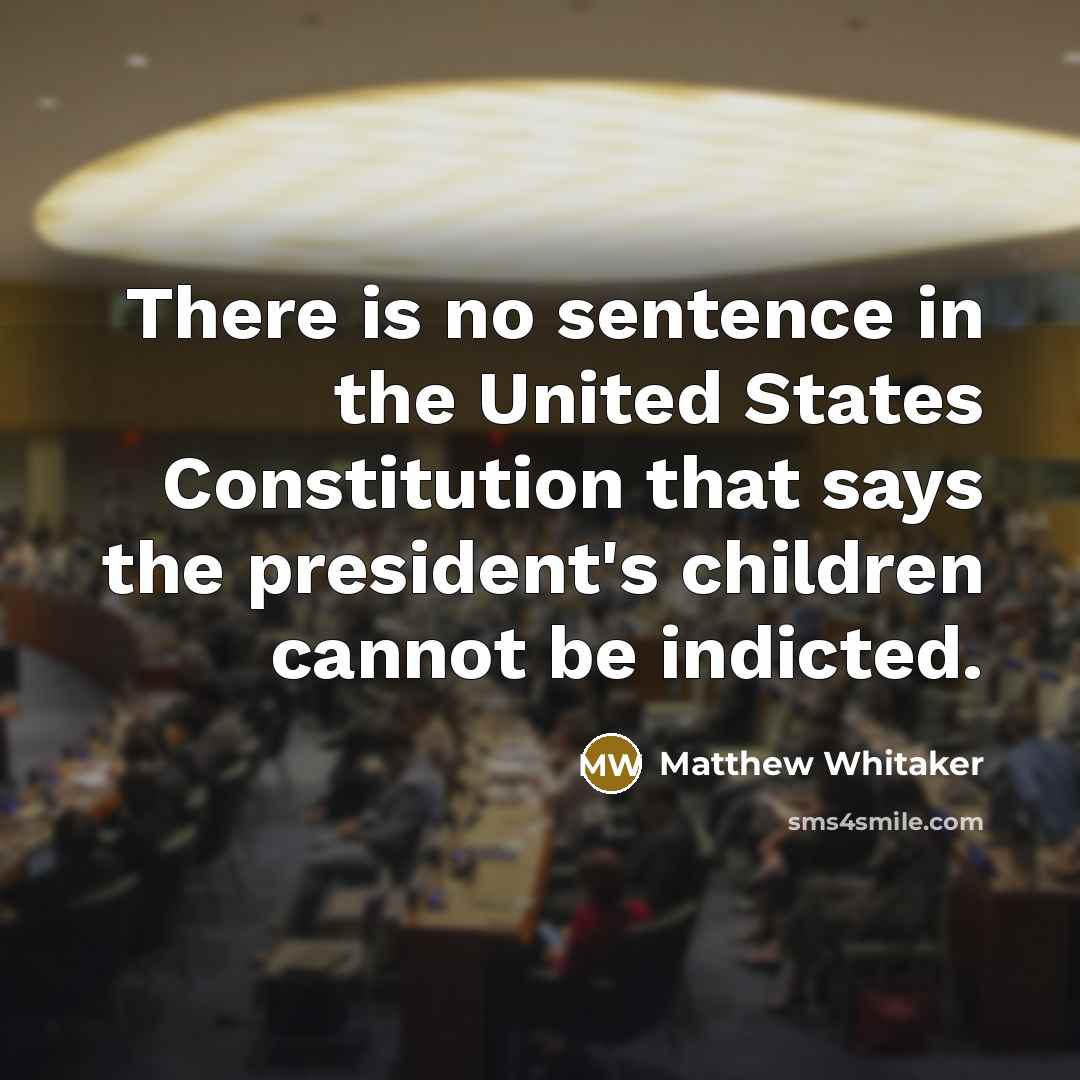 “There is no sentence in the United States Constitution that…” quote by Matthew Whitaker