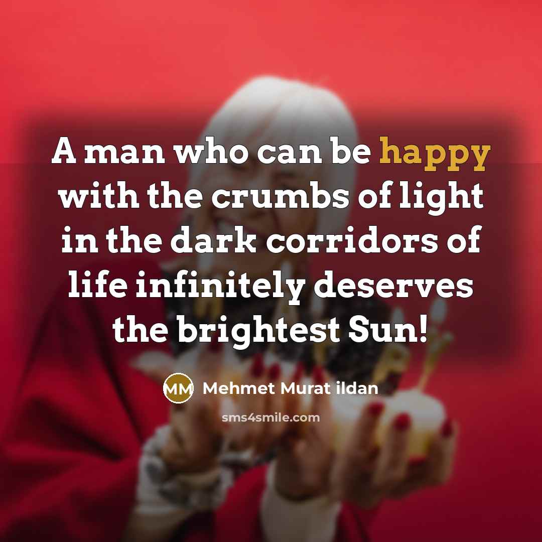 “A man who can be happy with the crumbs of…” quote by Mehmet Murat Ildan