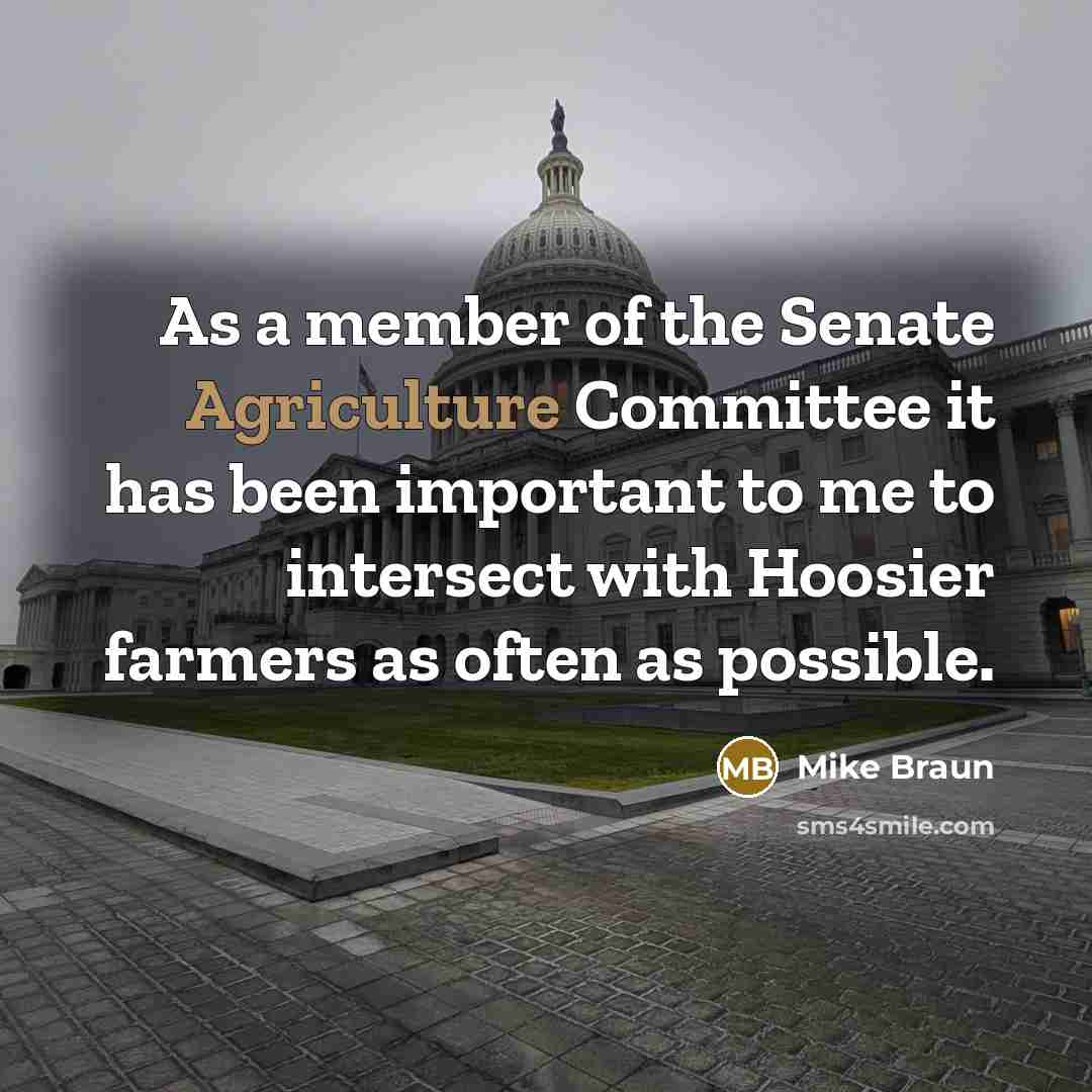 “As a member of the Senate Agriculture Committee it has…” quote by Mike Braun