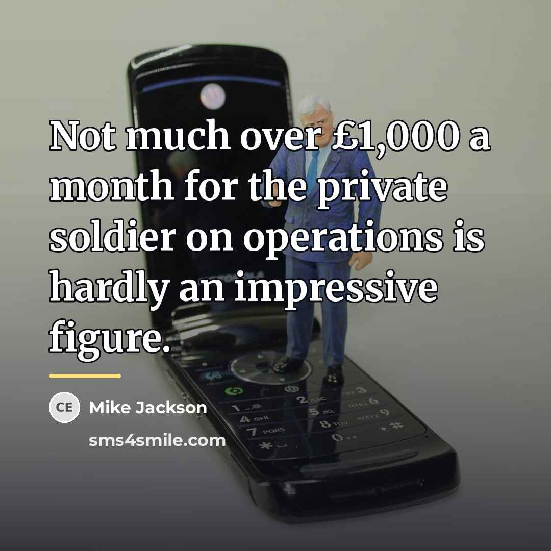 “Not much over £1,000 a month for the private soldier…” quote by Mike Jackson